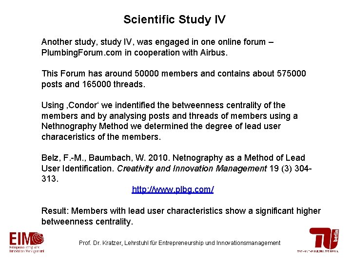 Scientific Study IV Another study, study IV, was engaged in one online forum –