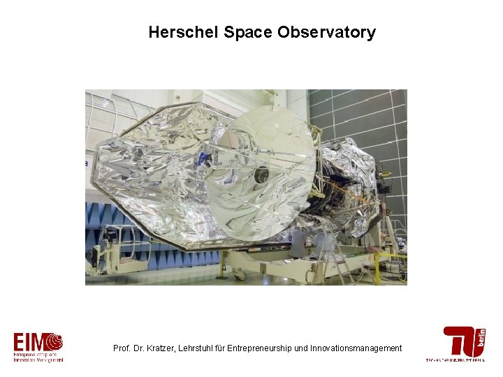 Herschel Space Observatory Prof. Dr. Kratzer, Lehrstuhl für Entrepreneurship und Innovationsmanagement 