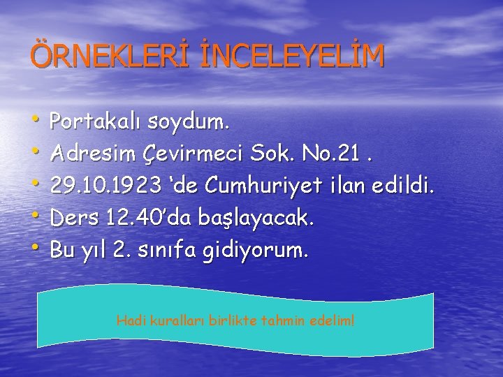 ÖRNEKLERİ İNCELEYELİM • Portakalı soydum. • Adresim Çevirmeci Sok. No. 21. • 29. 10.