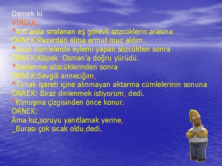 Demek ki VİRGÜL: *Ard arda sıralanan eş görevli sözcüklerin arasına ÖRNEK: Pazardan elma, armut,