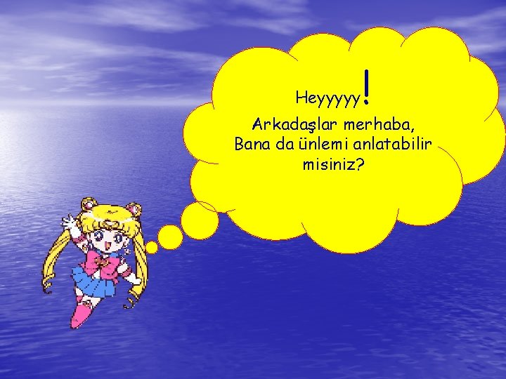 Heyyyyy ! Arkadaşlar merhaba, Bana da ünlemi anlatabilir misiniz? Heyyyyy ! Arkadaşlar merhaba, Bana da ünlemi anlatabilir misiniz?