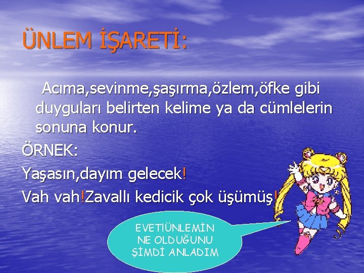 ÜNLEM İŞARETİ: Acıma, sevinme, şaşırma, özlem, öfke gibi duyguları belirten kelime ya da cümlelerin