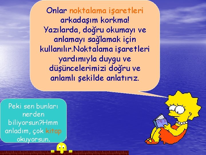 Onlar noktalama işaretleri arkadaşım korkma! Yazılarda, doğru okumayı ve anlamayı sağlamak için kullanılır. Noktalama Onlar noktalama işaretleri arkadaşım korkma! Yazılarda, doğru okumayı ve anlamayı sağlamak için kullanılır. Noktalama