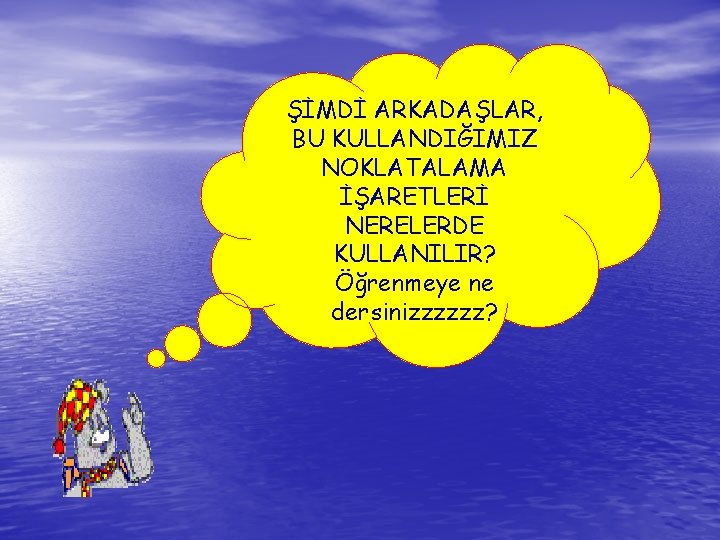 ŞİMDİ ARKADAŞLAR, BU KULLANDIĞIMIZ NOKLATALAMA İŞARETLERİ NERELERDE KULLANILIR? Öğrenmeye ne dersinizzzzzz? ŞİMDİ ARKADAŞLAR, BU KULLANDIĞIMIZ NOKLATALAMA İŞARETLERİ NERELERDE KULLANILIR? Öğrenmeye ne dersinizzzzzz?