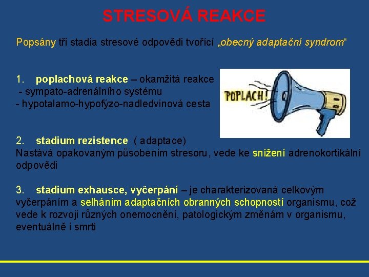 STRESOVÁ REAKCE Popsány tři stadia stresové odpovědi tvořící „obecný adaptační syndrom“ 1. poplachová reakce