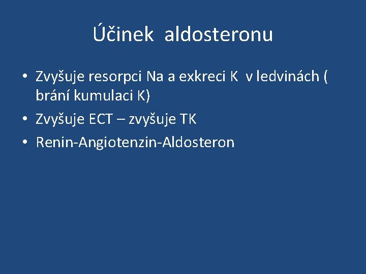 Účinek aldosteronu • Zvyšuje resorpci Na a exkreci K v ledvinách ( brání kumulaci