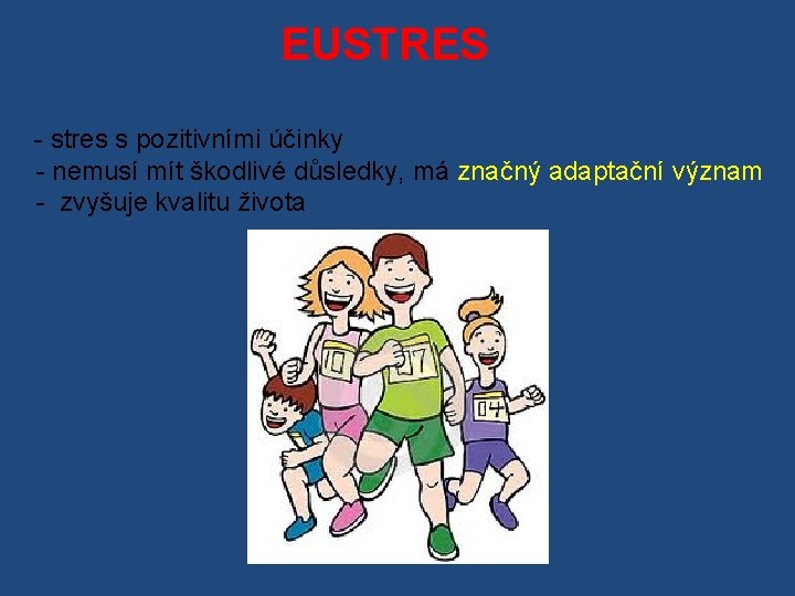 EUSTRES - stres s pozitivními účinky - nemusí mít škodlivé důsledky, má značný adaptační