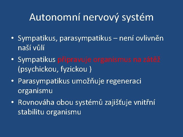 Autonomní nervový systém • Sympatikus, parasympatikus – není ovlivněn naší vůlí • Sympatikus připravuje