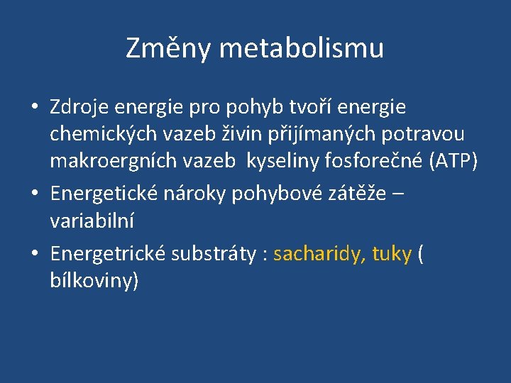 Změny metabolismu • Zdroje energie pro pohyb tvoří energie chemických vazeb živin přijímaných potravou