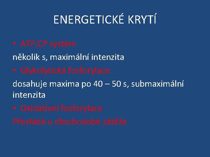 ENERGETICKÉ KRYTÍ • ATP, CP systém několik s, maximální intenzita • Glykolytická fosforylace dosahuje