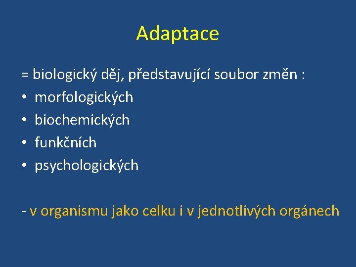 Adaptace = biologický děj, představující soubor změn : • morfologických • biochemických • funkčních