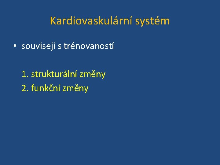 Kardiovaskulární systém • souvisejí s trénovaností 1. strukturální změny 2. funkční změny 