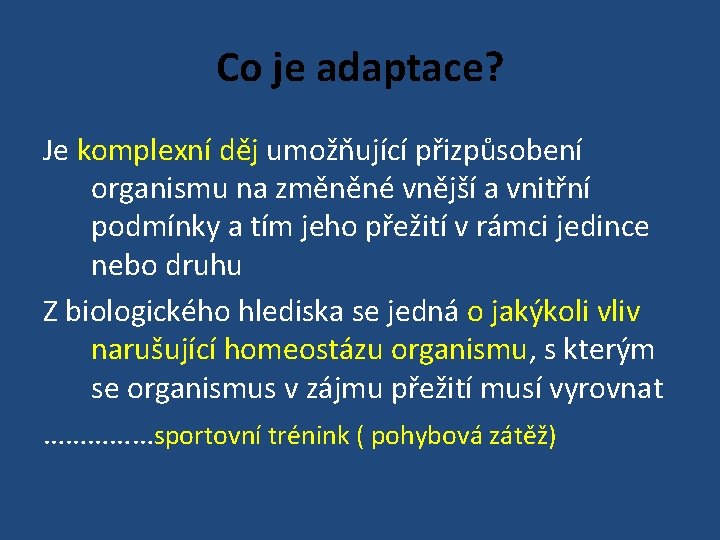 Co je adaptace? Je komplexní děj umožňující přizpůsobení organismu na změněné vnější a vnitřní