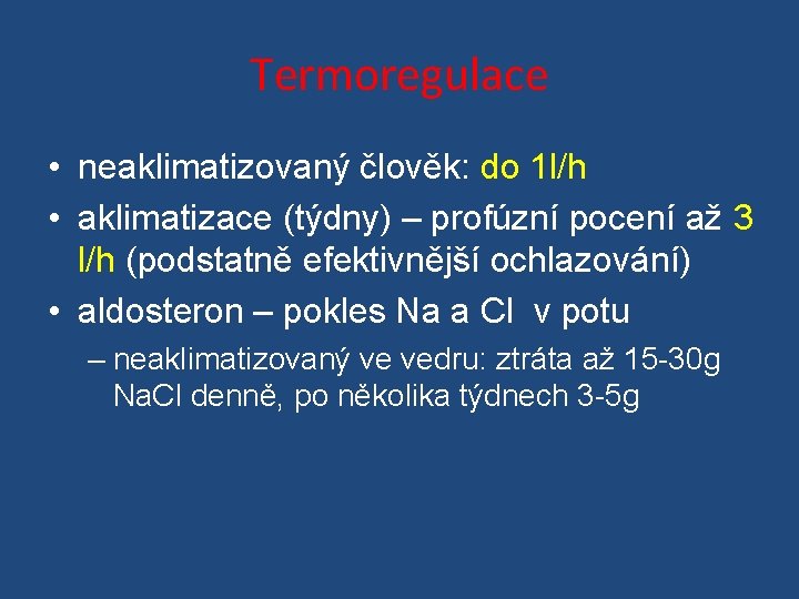 Termoregulace • neaklimatizovaný člověk: do 1 l/h • aklimatizace (týdny) – profúzní pocení až