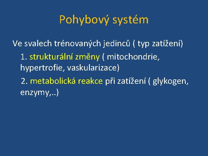 Pohybový systém Ve svalech trénovaných jedinců ( typ zatížení) 1. strukturální změny ( mitochondrie,