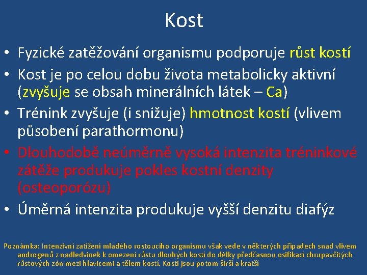 Kost • Fyzické zatěžování organismu podporuje růst kostí • Kost je po celou dobu