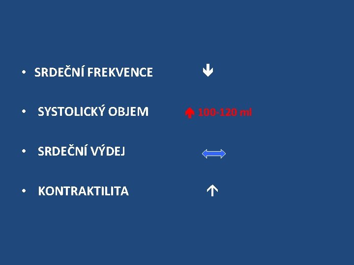  • SRDEČNÍ FREKVENCE • SYSTOLICKÝ OBJEM 100 -120 ml • SRDEČNÍ VÝDEJ •