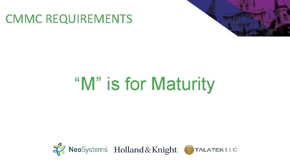 CMMC REQUIREMENTS “M” is for Maturity 