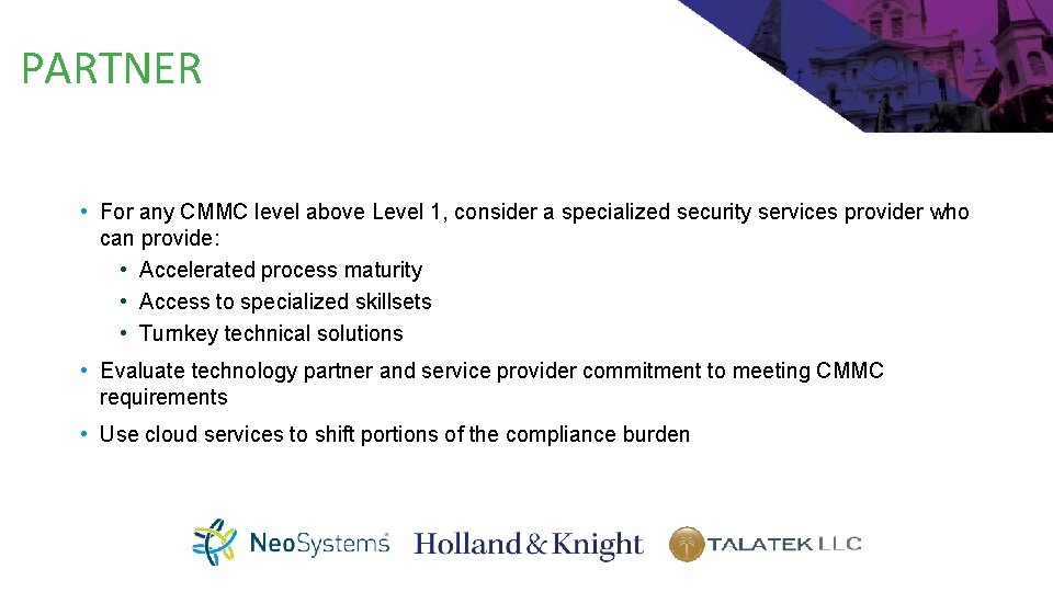 PARTNER • For any CMMC level above Level 1, consider a specialized security services