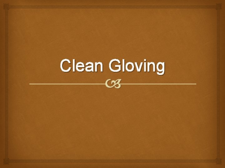 Clean Gloving 