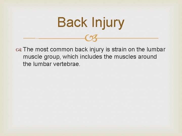 Back Injury The most common back injury is strain on the lumbar muscle group,