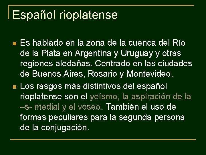 Español rioplatense n n Es hablado en la zona de la cuenca del Río