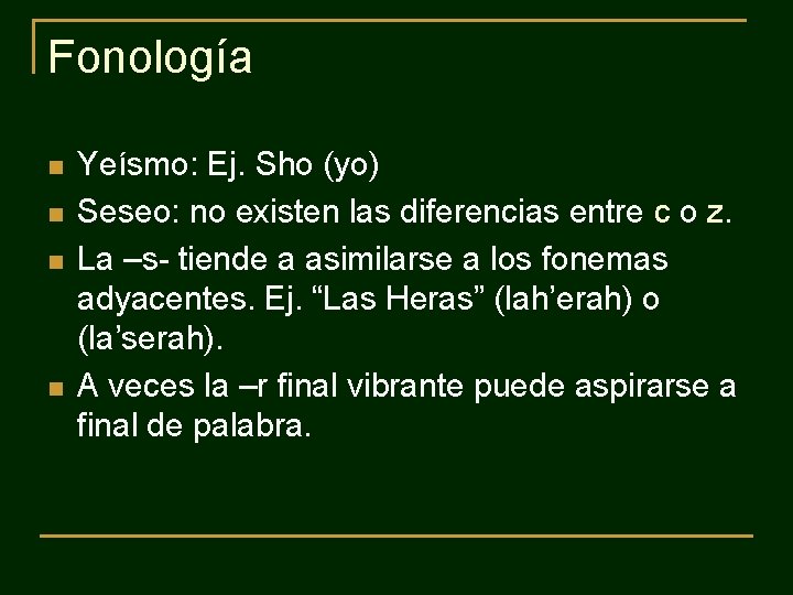 Fonología n n Yeísmo: Ej. Sho (yo) Seseo: no existen las diferencias entre c