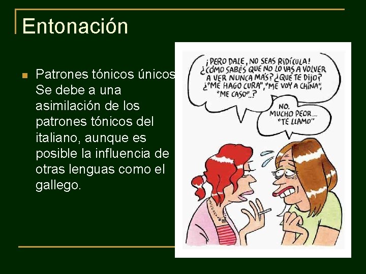 Entonación n Patrones tónicos únicos. Se debe a una asimilación de los patrones tónicos