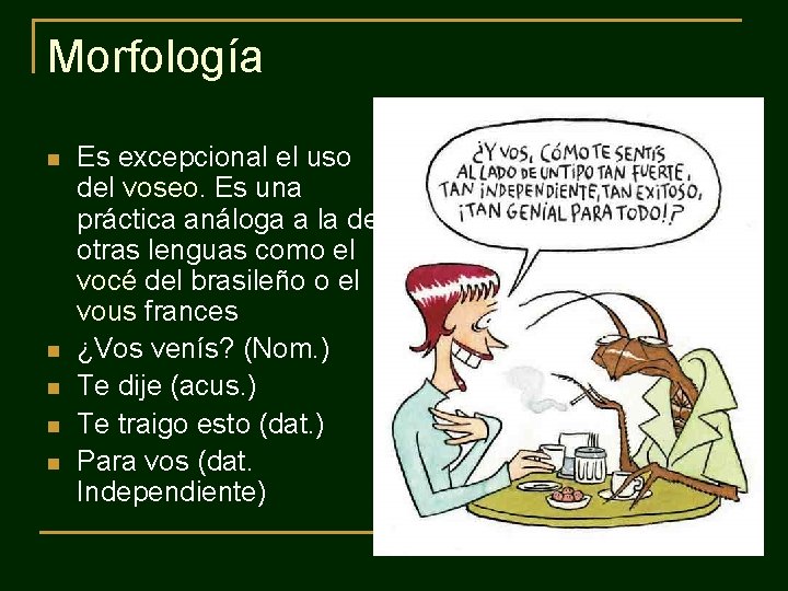 Morfología n n n Es excepcional el uso del voseo. Es una práctica análoga