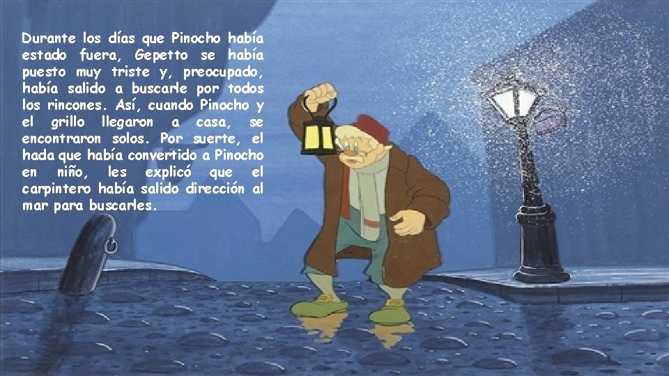 Durante los días que Pinocho había estado fuera, Gepetto se había puesto muy triste