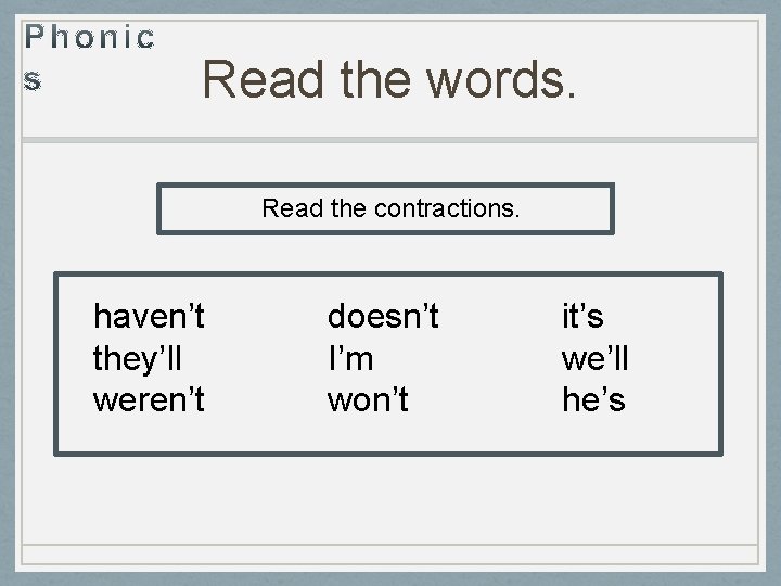 Read the words. Read the contractions. haven’t they’ll weren’t doesn’t I’m won’t it’s we’ll