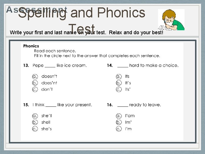 Spelling and Phonics Test Write your first and last name on your test. Relax