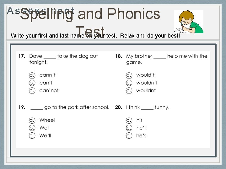 Spelling and Phonics Test Write your first and last name on your test. Relax