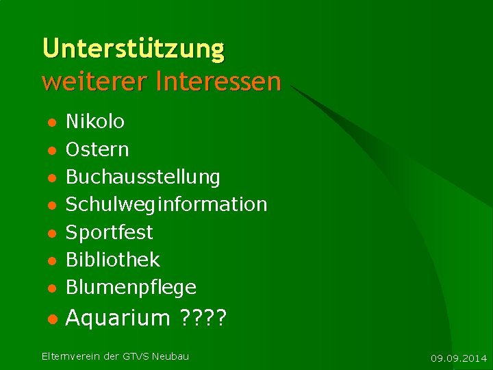 Unterstützung weiterer Interessen l Nikolo Ostern Buchausstellung Schulweginformation Sportfest Bibliothek Blumenpflege l Aquarium ?