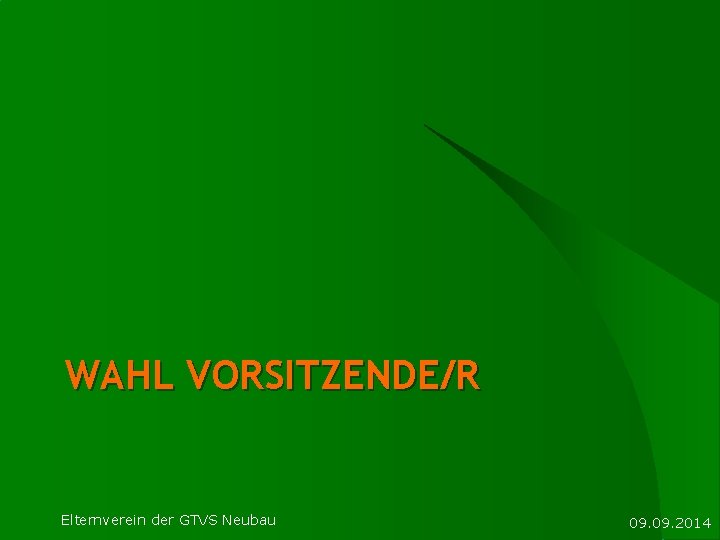 WAHL VORSITZENDE/R Elternverein der GTVS Neubau 09. 2014 