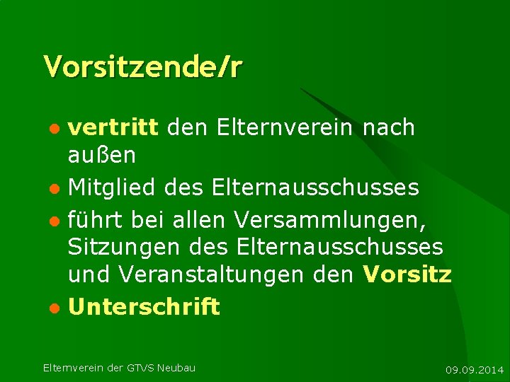 Vorsitzende/r vertritt den Elternverein nach außen l Mitglied des Elternausschusses l führt bei allen