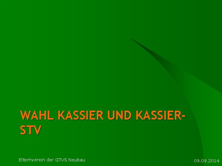 WAHL KASSIER UND KASSIERSTV Elternverein der GTVS Neubau 09. 2014 
