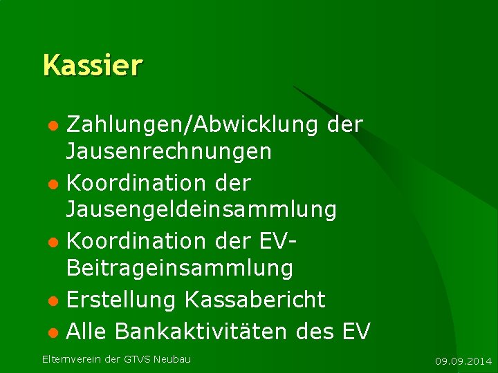 Kassier Zahlungen/Abwicklung der Jausenrechnungen l Koordination der Jausengeldeinsammlung l Koordination der EVBeitrageinsammlung l Erstellung