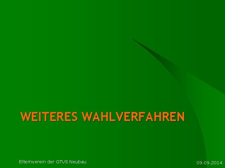 WEITERES WAHLVERFAHREN Elternverein der GTVS Neubau 09. 2014 