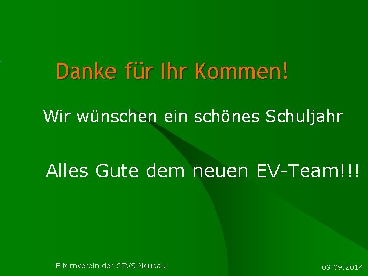 Danke für Ihr Kommen! Wir wünschen ein schönes Schuljahr Alles Gute dem neuen EV-Team!!!