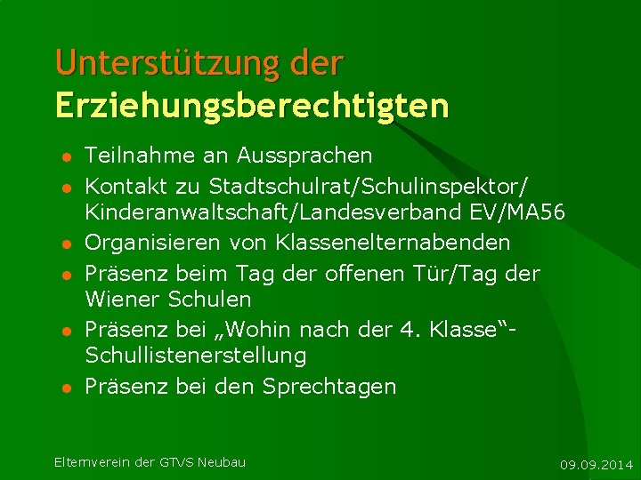 Unterstützung der Erziehungsberechtigten l l l Teilnahme an Aussprachen Kontakt zu Stadtschulrat/Schulinspektor/ Kinderanwaltschaft/Landesverband EV/MA