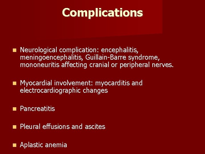 Complications Neurological complication: encephalitis, meningoencephalitis, Guillain-Barre syndrome, mononeuritis affecting cranial or peripheral nerves. Myocardial