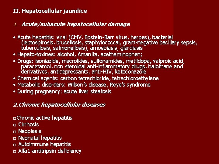 II. Hepatocellular jaundice 1. Acute/subacute hepatocellular damage • Acute hepatitis: viral (CMV, Epstein-Barr virus,