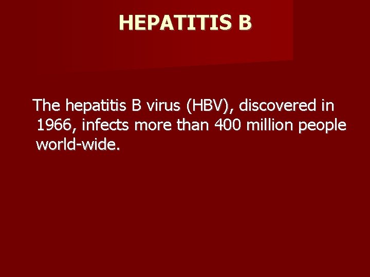 HEPATITIS B The hepatitis B virus (HBV), discovered in 1966, infects more than 400