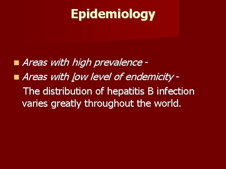 Epidemiology Areas with high prevalence Areas with low level of endemicity The distribution of