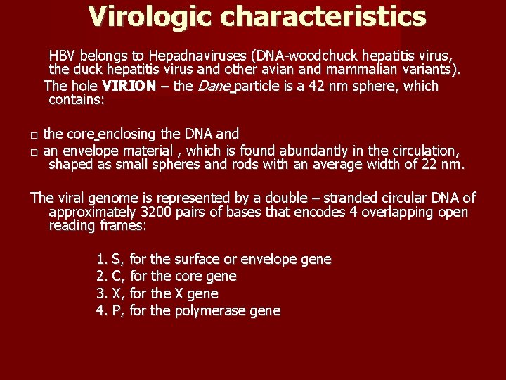 Virologic characteristics HBV belongs to Hepadnaviruses (DNA-woodchuck hepatitis virus, the duck hepatitis virus and