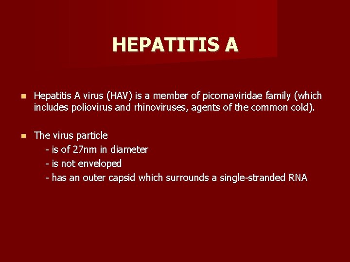 HEPATITIS A Hepatitis A virus (HAV) is a member of picornaviridae family (which includes