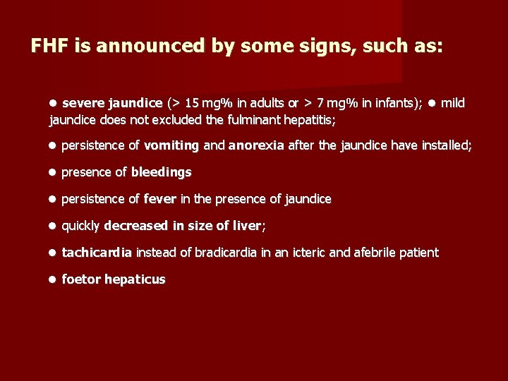 FHF is announced by some signs, such as: • severe jaundice (> 15 mg%