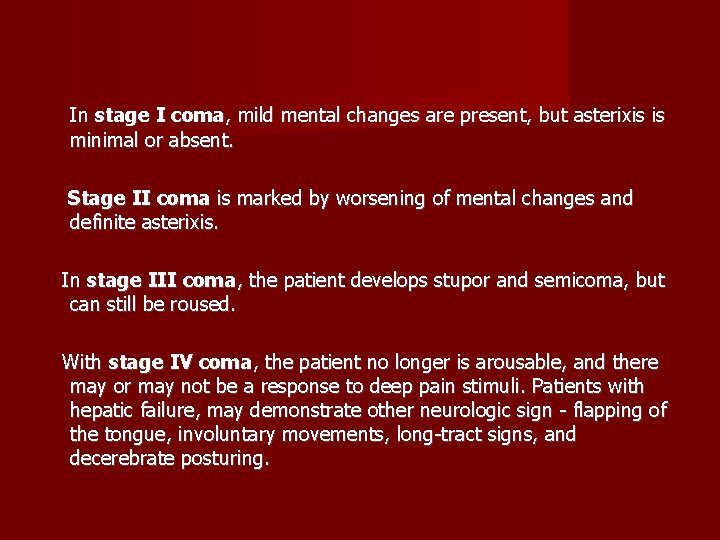 In stage I coma, mild mental changes are present, but asterixis is minimal or