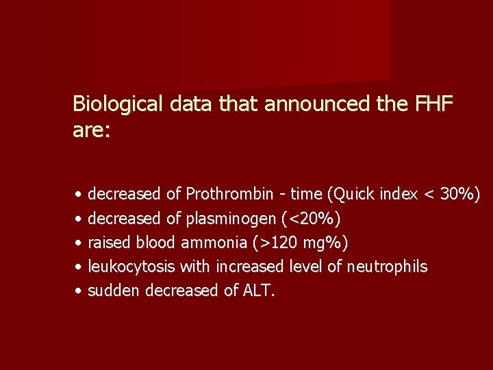 Biological data that announced the FHF are: • decreased of Prothrombin - time (Quick